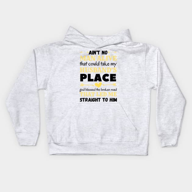 Ain't No Man Alive That Could Take My Husband's Place,funny gift Kids Hoodie by JustBeSatisfied